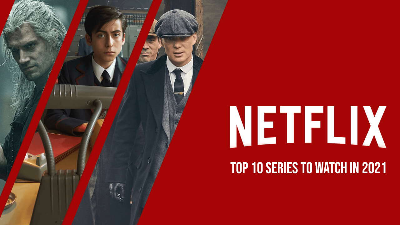 Netflix Series Top 10 2021 Top 10 Netflix Series To Watch In 2021 May Updated Therecenttimes